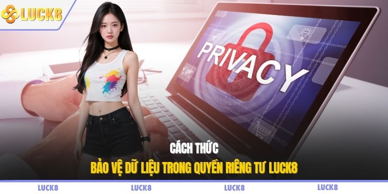 Cách thức bảo vệ dữ liệu trong quyền riêng tư LUCK8