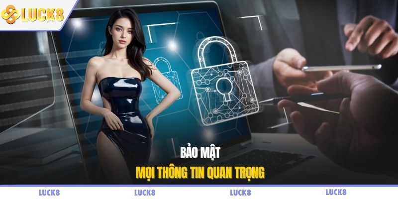 Bảo mật mọi thông tin quan trọng 
